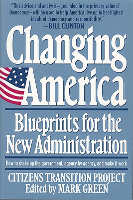 Changing America: Blueprints for the New Administration The Citizens Transition Project
