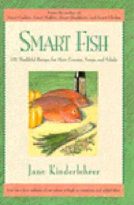 Smart Fish Cookbook: 101 Healthful Recipes for Main Courses, Soups, and Salads (Newmarket Jane Kinderlehrer Smart Food Series), Kinderlehrer, Jane Smart Fish Cookbook: 101 Healthful Recipes for Main Courses, Soups, and Salads (Newmarket Jane Kinderlehrer Smart Food Series), Kinderlehrer, Jane