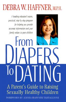 Image for From Diapers to Dating: A Parent's Guide to Raising Sexually Healthy Children From Diapers to Dating: A Parent's Guide to Raising Sexually Healthy Children
