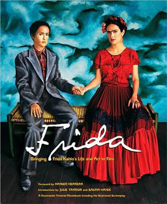 Frida: Bringing Frida Kahlo's Life and Art to Film (Newmarket Pictorial Moviebook)