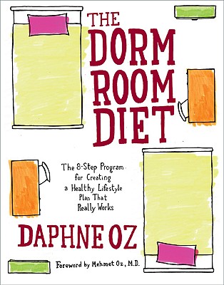 Image for The Dorm Room Diet: The 8-Step Program for Creating a Healthy Lifestyle Plan That Really Works The Dorm Room Diet: The 8-Step Program for Creating a Healthy Lifestyle Plan That Really Works