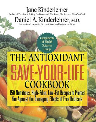 Image for The Antioxidant Save-Your-Life Cookbook: 150 Nutritious, High Fiber, Low-Fat Recipes to Protect You Against the Damaging Effects of Free Radicals The Antioxidant Save-Your-Life Cookbook: 150 Nutritious, High Fiber, Low-Fat Recipes to Protect You Against the Damaging Effects of Free Radicals