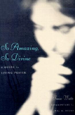 So Amazing, So Divine: A Guide to Living Prayer (with Commentary By Hal M. Helms)