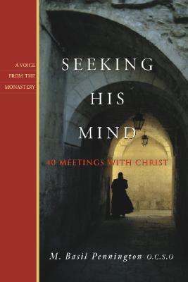 Seeking His Mind: 40 Meetings With Christ (Voice from the Monastery, 1)