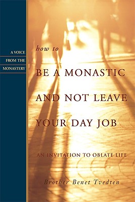 Image for How to Be a Monastic and Not Leave Your Day Job: An Invitation to Oblate Life (Voices from the Monastery)