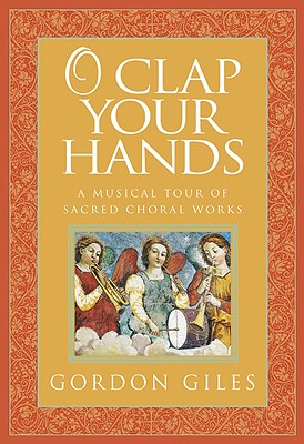 Image for O Clap Your Hands: A Musical Tour of Sacred Choral Works