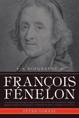 Francois Fenelon : A Biography - The Apostle of Pure Love