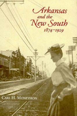 Image for Arkansas and the New South, 1874-1929 (Histories of Arkansas)