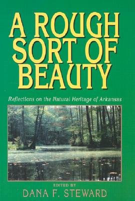 Rough Sort of Beauty: Reflections on the Natural Heritage of Arkansas