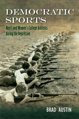 Democratic Sports: Men's and Women's College Athletics during the Great Depression (Sport, Culture & Society)