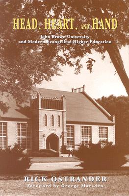Head, Heart, and Hand: John Brown University and Modern Evangelical Higher Education