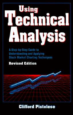 Using Technical Analysis: A Step-by-Step Guide to Understanding and Applying Stock Market Charting Techniques, Revised Edition