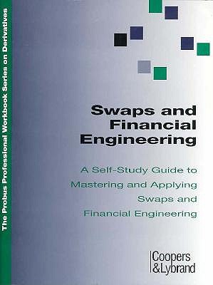 Swaps and Financial Engineering: A Self-Study Guide to Mastering and Applying Swaps and Financial Engineering (Probus Professional Workbook Series O)