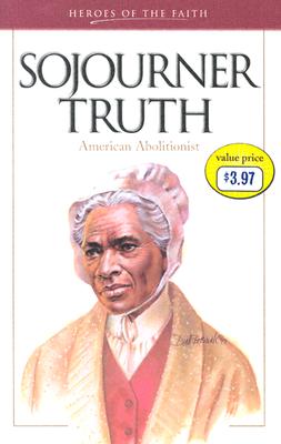 Sojourner Truth: American Abolitionist (Heroes of the Faith)