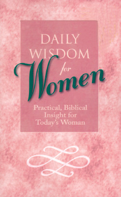 Daily Wisdom for Women: Practical, Biblical Insight for Today's Woman