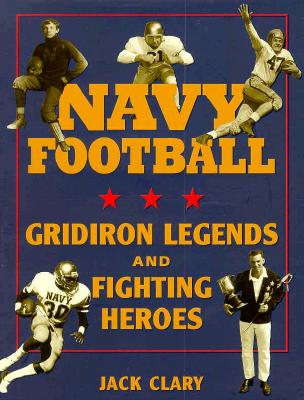 Image for Navy Football: Gridiron Legends and Fighting Heroes