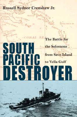South Pacific Destroyer: Battle for the Solomons from Savo Island to Vella Gulf.