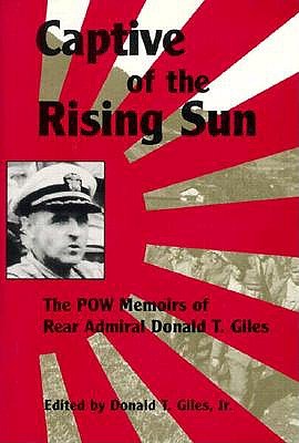 Captive of the Rising Sun: POW Memoirs of Rear Admiral Donald T. Giles.