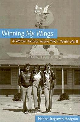 Image for Winning My Wings: A Woman Airforce Service Pilot in World War II Winning My Wings: A Woman Airforce Service Pilot in World War II
