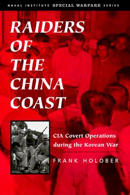 Raiders of the China Coast: CIA Covert Operations During the Korean War.