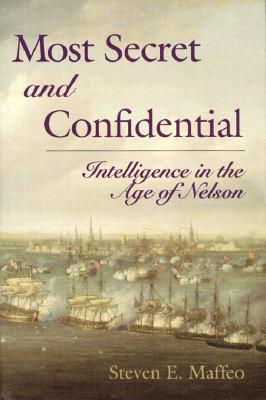 Image for Most Secret and Confidential: Intelligence in the Age of Nelson. Most Secret and Confidential: Intelligence in the Age of Nelson.