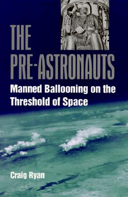 The Pre-Astronauts: Manned Ballooning on the Threshold of Space