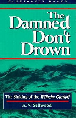 The Damned Don't Drown: The Sinking of the Wilhelm Gustloff (Bluejacket Books)