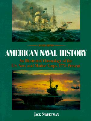 American Naval History: An Illustrated Chronology of the U.S. Navy and Marine Corps, 1775-Present