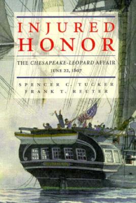 Injured Honor: Chesapeake-Leopard Affair June 22 1807.