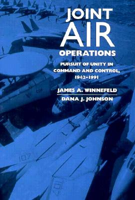 Joint Air Operations: Pursuit of Unity in Command and Control 1942-1991.