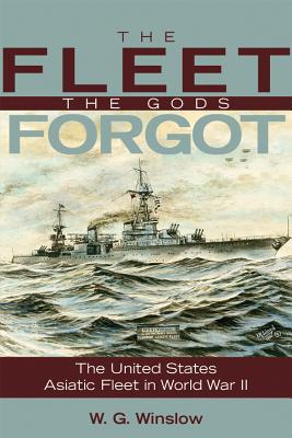 The Fleet the Gods Forgot: The U.S. Asiatic Fleet in World War II (Bluejacket Books)