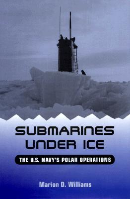 Submarines Under Ice: U.S. Navys Polar Operations.