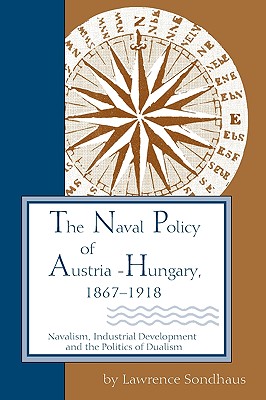 Naval Policy of Austria-Hungary 1867-1918 (Ichor Business Books)