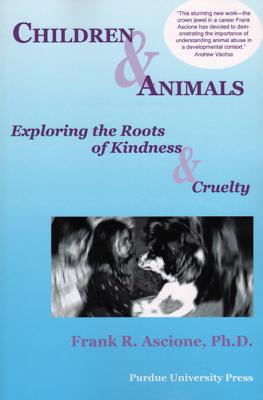 Children & Animals: Exploring the Roots of Kindness & Cruelty (New Directions in the Human-Animal Bond)