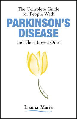 The Complete Guide for People With Parkinsons Disease and Their Loved Ones
