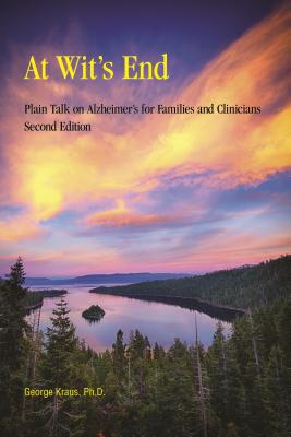 At Wits End: Plain Talk on Alzheimers for Families and Clinicians, Second Edition