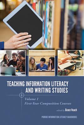 Teaching Information Literacy and Writing Studies: Volume 1, First-Year Composition Courses (Purdue Information Literacy Handbooks)