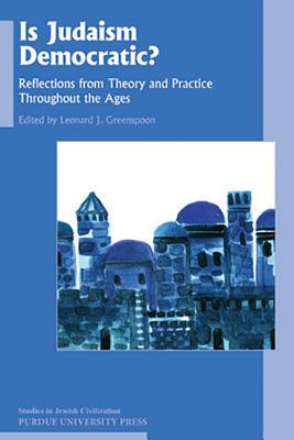 Is Judaism Democratic: Reflections from Theory and Practice Throughout the Ages (Studies in Jewish Civilization)