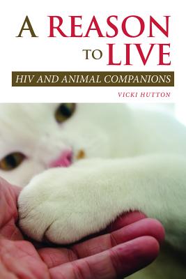 A Reason to Live: HIV and Animal Companions (New Directions in the Human-Animal Bond)