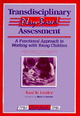 Transdisciplinary Play-Based Assessment: A Functional Approach to Working With Young Children