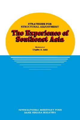Strategies for Structural Adjustment: The Experience of Southeast Asia: Papers Presented at a Seminar Held in Kuala Lumpur, Malaysia, June 28-July 1, 1989