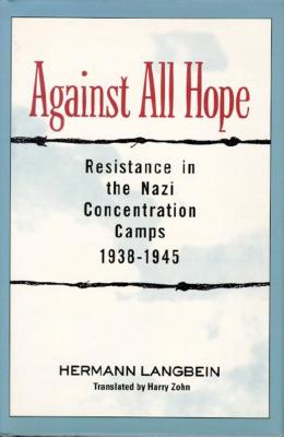 Image for Against all Hope: Resistance in the Nazi Concentration Camps