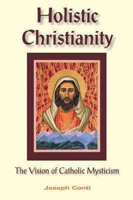 HOLISTIC CHRISTIANITY THE VISION OF CATHOLIC MYSTICISM
