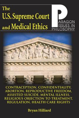 U.S. Supreme Court and Medical Ethics: From Contraception to Managed Health Care (Paragon Issues in Philosophy)