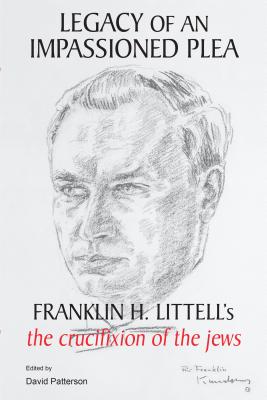Legacy of an Impassioned Plea: Franklin H. Littell's The Crucifixion of the Jews Image for Legacy of an Impassioned Plea: Franklin H. Littell's The Crucifixion of the Jews