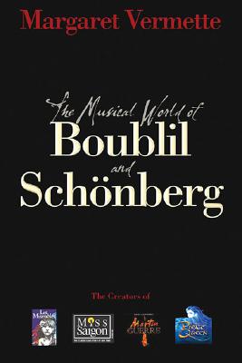 The Musical World of Boublil and Schnberg: The Creators of Les Miserables, Miss Saigon, Martin Guerre and The Pirate Queen (Applause Books)