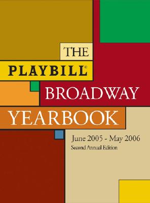 The Playbill Broadway Yearbook: June 1, 2005 - May 31, 2006, Second Annual Edition