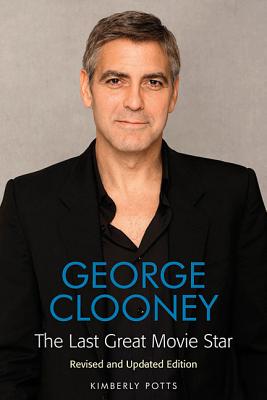 George Clooney: The Last Great Movie Star (Revised, Updated)