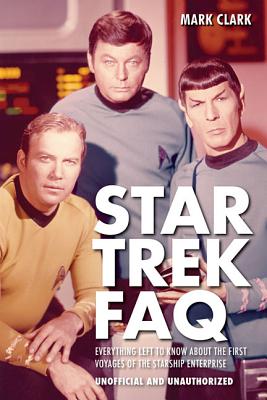 Star Trek FAQ: Everything left to Know About the First Voyages of the Starship Enterprise (Unofficial and Unauthorized) (Faq Series)