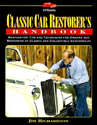 Classic Car Restorer's Handbook: Restoration Tips and Techniques for Owners and Restorers of Classic and Collectible Automobiles